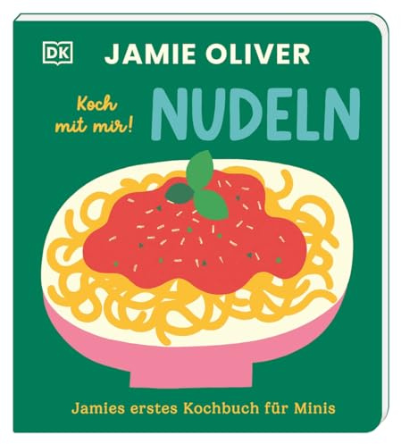 Jamies erstes Kochbuch für Minis. Koch mit mir! Nudeln: Kochen mit Kindern und Jamie Oliver! Für genussvolle Familien-Momente. Für Kinder ab 2 Jahren