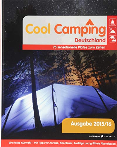 Cool Camping Deutschland: 75 sensationelle Plätze zum Zelten: 75 sensationelle Plätze zum Zelten. Eine feine Auswahl - mit Tipps für Anreise, Abenteuer, Ausflüge und grillfreie Abendessen
