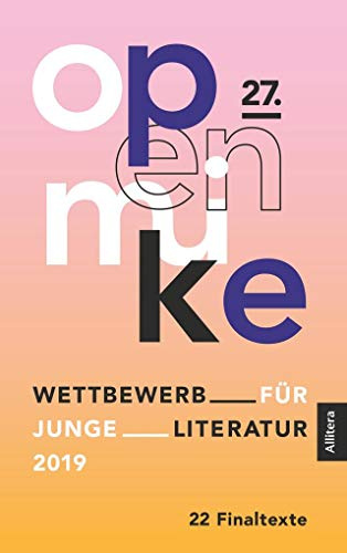 27. open mike: Wettbewerb für Junge Literatur 2019. 22 Finaltexte
