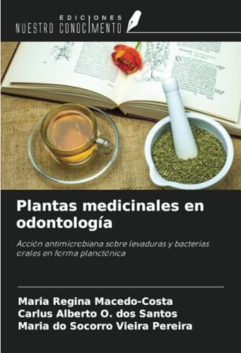 Plantas medicinales en odontología: Acción antimicrobiana sobre levaduras y bacterias orales en forma planctónica