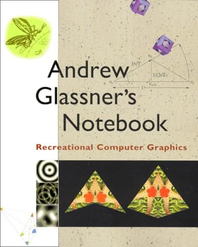 Andrew Glassner's Notebook: Recreational Computer Graphics (MORGAN KAUFMANN SERIES IN COMPUTER GRAPHICS AND GEOMETRIC MODELING)