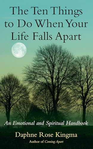 Ten Things to Do When Your Life Falls Apart: An Emotional and Spiritual Handbook