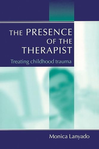 The Presence of the Therapist: Treating Childhood Trauma