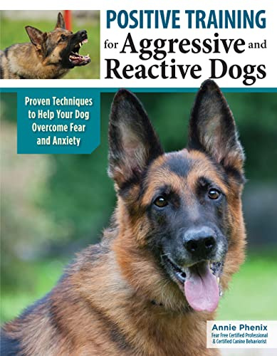 Positive Training for Aggressive and Reactive Dogs, (Revised 2nd Edition of Midnight Dog Walkers): Proven Techniques to Help Your Dog Overcome Fear and Anxiety