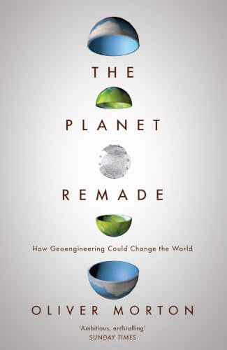 The Planet Remade: How Geoengineering Could Change the World