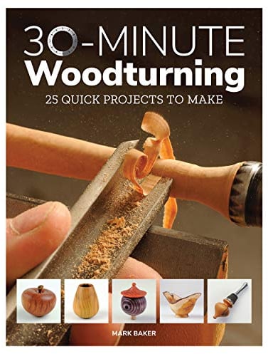 30-Minute Woodturning: 25 Quick Projects to Make