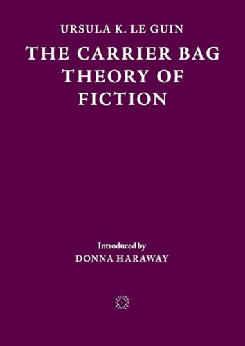 The Carrier Bag Theory of Fiction