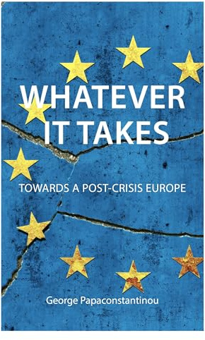 Whatever it Takes: The Battle for Post-Crisis Europe (Comparative Political Economy, 45)