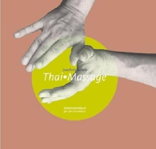 Thai Massage: Arbeitshandbuch für den Grundkurs