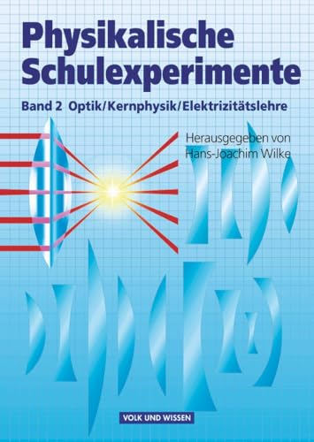 Physikalische Schulexperimente - Band 2: Optik, Elektrizitätslehre, Kernphysik - Buch
