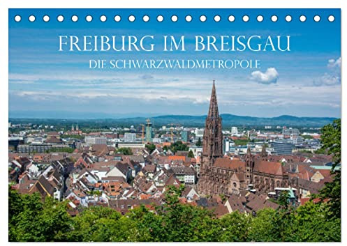 Freiburg im Breisgau - Die Schwarzwaldmetropole (Tischkalender 2026 DIN A5 quer), CALVENDO Monatskalender: Freiburg im Breisgau - Die Hauptstadt des ... Stadt mit besonderem Flair (CALVENDO Orte)