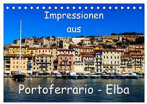 Impressionen aus Portoferrario - Elba (Tischkalender 2026 DIN A5 quer), CALVENDO Monatskalender: Portoferrario - Bezaubernde Hauptstadt der Insel Elba (CALVENDO Orte)