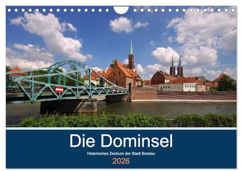 Die Dominsel - Historisches Zentrum der Stadt Breslau (Wandkalender 2026 DIN A4 quer), CALVENDO Monatskalender: Blicke von und auf die Dominsel Breslaus (CALVENDO Orte)