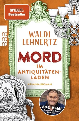 Mord im Antiquitätenladen: Kriminalroman | Von 80-Euro-Waldi bekannt aus Bares für Rares (Siggi Malich ermittelt, Band 1)