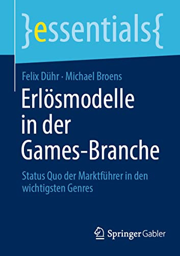Erlösmodelle in der Games-Branche: Status Quo der Marktführer in den wichtigsten Genres (essentials)