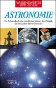 Astronomie: Ein Führer durch die unendlichen Weiten des Weltalls. Sonnensystem - Sterne - Galaxien