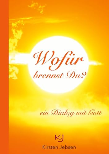 Wofür brennst Du?: ein Dialog mit Gott