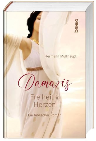 Damaris – Freiheit im Herzen: Ein biblischer Roman