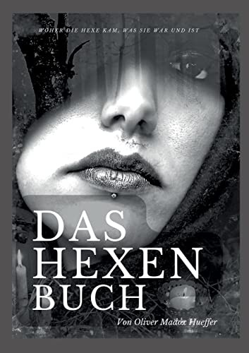Das Hexenbuch: Woher die Hexe kam, was sie war und ist (Die Blaue Edition)