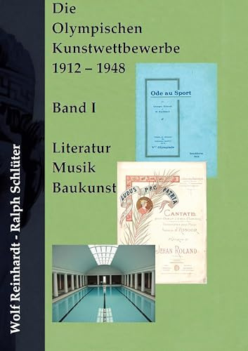 Die Olympischen Kunstwettbewerbe 1912-1948: Band I: Literatur - Musik - Baukunst (Olympische Kunstwettbewerbe 1912-1948)