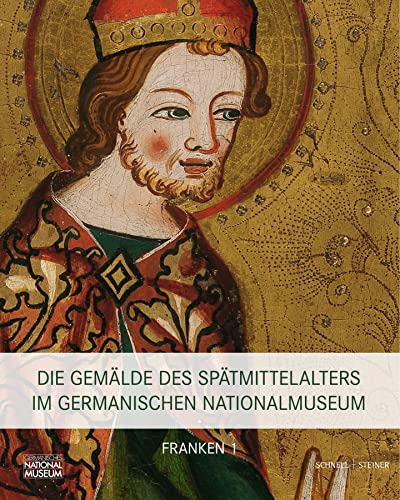 Die Gemälde des Spätmittelalters im Germanischen Nationalmuseum: Band I: Franken, Teil 1 und Teil 2