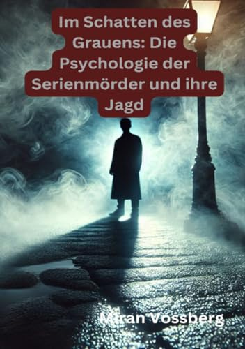 Im Schatten des Grauens: Die Psychologie der Serienmörder und ihre Jagd