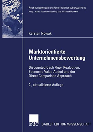 Marktorientierte Unternehmensbewertung: Discounted Cash Flow, Realoption, Economic Value Added und der Direct Comparison Approach (Rechnungswesen und Unternehmensüberwachung)