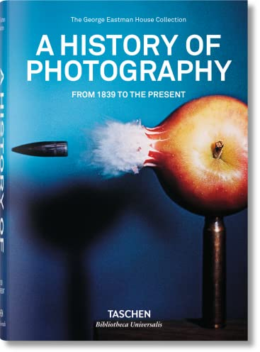 Geschichte der Fotografie. Von 1839 bis heute: The George Eastman House Collection (Bibliotheca Universalis)