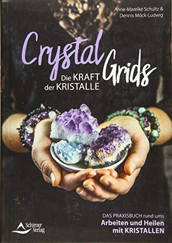 Crystal Grids - Die Kraft der Kristalle: Das Praxisbuch rund ums Arbeiten und Heilen mit Kristallen