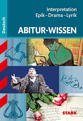STARK Deutsch - Abitur-Wissen - Interpretation Epik, Drama, Lyrik: Lyrik - Epik - Drama (Abitur- und Prüfungswissen)