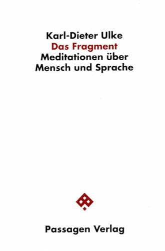 Das Fragment. Meditationen über Mensch und Sprache (Passagen Philosophie)