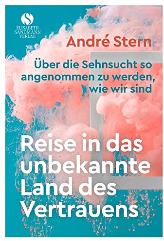 Reise in das unbekannte Land des Vertrauens: Ein wahres Märchen über die Sehnsucht so angenommen zu werden, wie wir sind