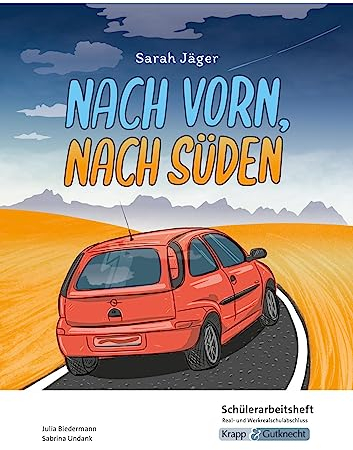 Nach vorn, nach Süden – Sarah Jäger – Schülerarbeitsheft – Real- und Werkrealschulabschluss: Interpretationshilfe, Arbeitsheft, Lernmittel, Heft (Sekundarstufe I: Literatur im Unterricht)