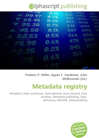 Metadata registry: Metadata, Data warehouse, Data element, Data steward, Data architect, Metadata publishing, Data dictionary, METeOR, Metamodeling