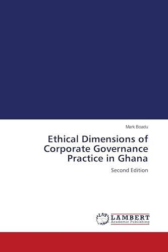 Ethical Dimensions of Corporate Governance Practice in Ghana: Second Edition