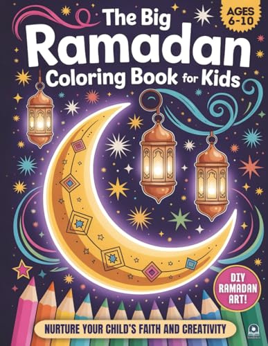 The Big Ramadan Coloring Book For Kids: A Joyful Ramadan Coloring Book Package and a Heartwarming Islamic Book for Children (Ages 6–10) (Growing With Islam Series)