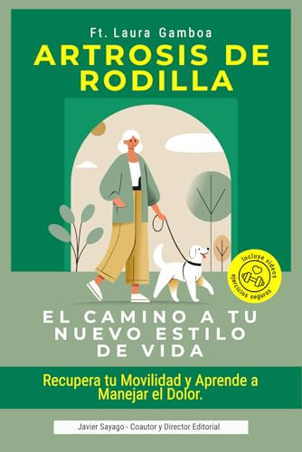 Artrosis de Rodilla: El Camino a Tu Nuevo Estilo de Vida: Guía práctica con ejercicios seguros en casa y hábitos saludables, con fotografías y códigos ... para aliviar el dolor y recuperar movilidad.