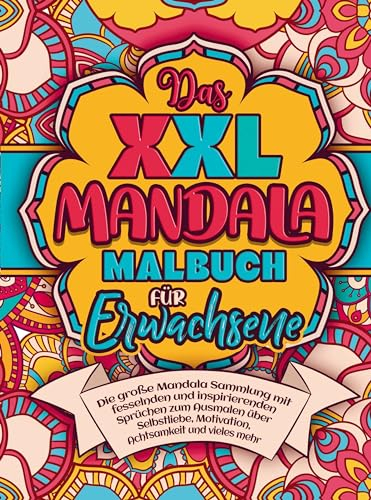 Malbuch für Erwachsene - Das XXL Mandala Malbuch für Achtsamkeit & Entspannung: 55 beruhigende Mandalas mit inspirierenden Sprüchen über Selbstliebe, Motivation und Stressabbau.