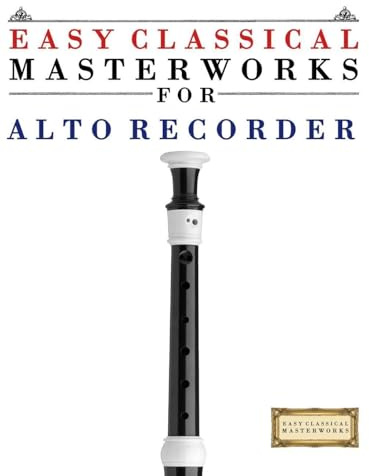 Easy Classical Masterworks for Alto Recorder: Music of Bach, Beethoven, Brahms, Handel, Haydn, Mozart, Schubert, Tchaikovsky, Vivaldi and Wagner