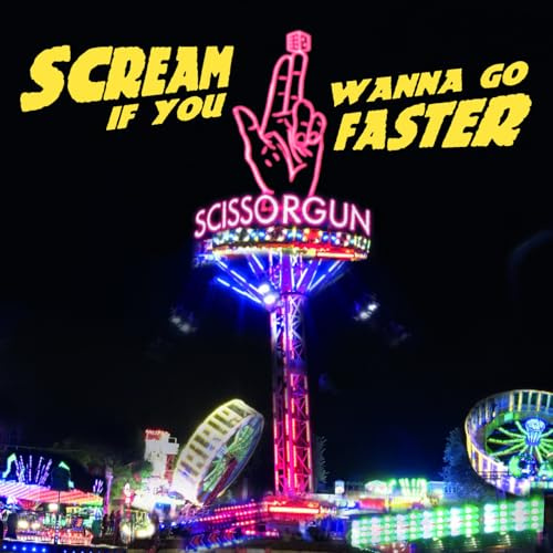 Scream If You Wanna Go Faster