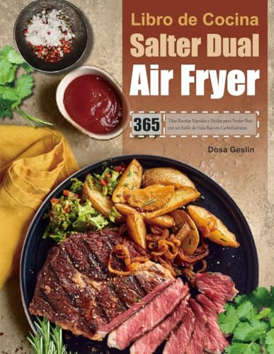 Libro de Cocina Salter Dual Air Fryer: 365 Días Recetas Rápidas y Fáciles para Perder Peso con un Estilo de Vida Bajo en Carbohidratos.
