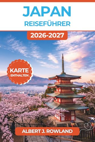 Japan Reiseführer 2026-2027 (VOLLFARBE): Entdecken Sie Schlösser, heiße Quellen, Bergwanderwege und Küstenstädte mit Tagesplänen für Erstbesucher und Stammgäste