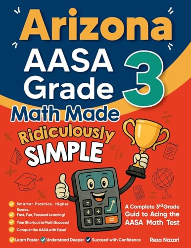 Arizona AASA Grade 3 Math Made Ridiculously Simple: A Comprehensive 3rd Grade Guide to Acing AASA Math Test