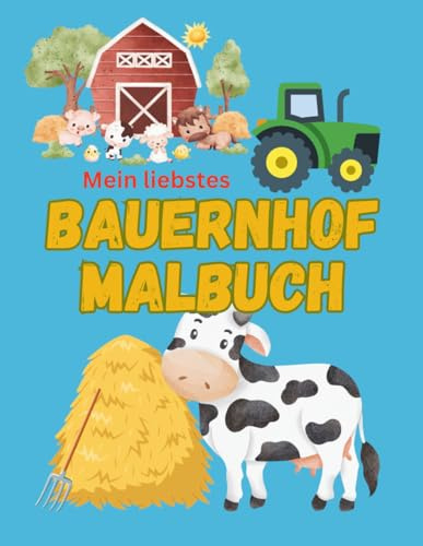 Mein liebstes Bauernhof Malbuch: Tauche ein in die spannende Welt von Tieren und Traktoren! Werde zum kleinen Kritzel- und Malkünstler und bring die liebevollen Motive mit deinen Farben zum Leben