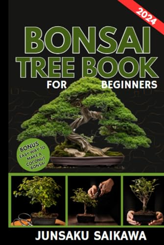 BONSAI TREE BOOK FOR BEGINNERS: An Illustrated Guide to Discover the Secret Techniques of Growing, Caring, and Shaping Bonsai Trees. Create Your Own Miniature Everlasting Indoor Garden.