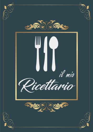 Il mio ricettario: Quaderno per ricette per annotare fino a 99 preparazioni