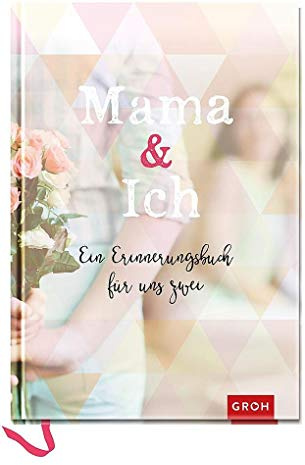 Mama & Ich: Ein Erinnerungsbuch für uns zwei (GROH Erinnerungsalbum)
