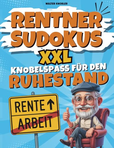 Rentner Sudokus – XXL Knobelspaß für den Ruhestand | Perfektes Geschenk zum Renteneintritt
