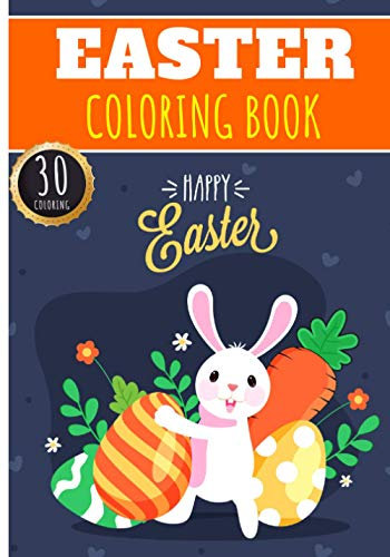 Easter Coloring Book: Easter Day Activities For Adults, Kids and Senior with 30 Unique Pages to Color on Cute Bunny and Rabbit, Chocolate Egg Hunt and ... | Ideal for Creative Activity at home