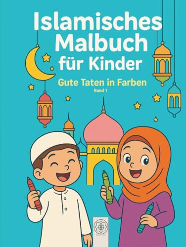 Islamisches Malbuch für Kinder: Gute Taten in Farben